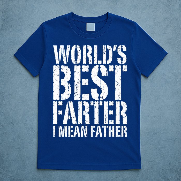 WorldS Best Farter I Mean Father Funny Gift Fathers Day Great Gift T-Shirt