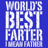 WorldS Best Farter I Mean Father Funny Gift Fathers Day Great Gift T-Shirt