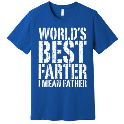 WorldS Best Farter I Mean Father Funny Gift Fathers Day Great Gift Premium T-Shirt