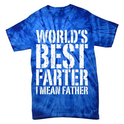 WorldS Best Farter I Mean Father Funny Gift Fathers Day Great Gift Tie-Dye T-Shirt
