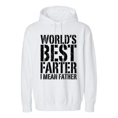 WorldS Best Farter I Mean Father Funny Gift Fathers Day Great Gift Garment-Dyed Fleece Hoodie