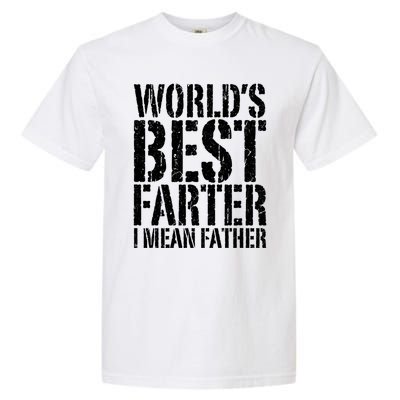 WorldS Best Farter I Mean Father Funny Gift Fathers Day Great Gift Garment-Dyed Heavyweight T-Shirt