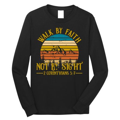 Walk By Faith Not By Sight 2 Corinthians 5:7 Long Sleeve Shirt