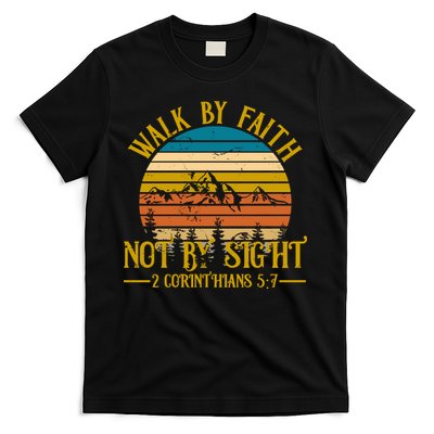 Walk By Faith Not By Sight 2 Corinthians 5:7 T-Shirt