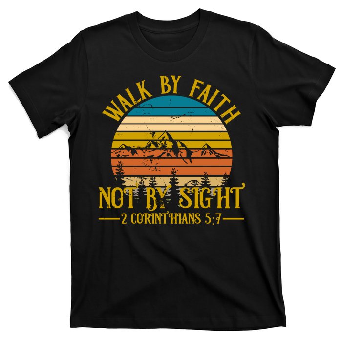 Walk By Faith Not By Sight 2 Corinthians 5:7 T-Shirt