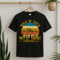 Walk By Faith Not By Sight 2 Corinthians 5:7 T-Shirt