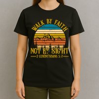 Walk By Faith Not By Sight 2 Corinthians 5:7 T-Shirt