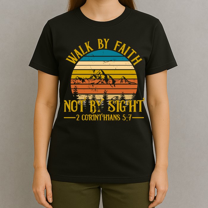 Walk By Faith Not By Sight 2 Corinthians 5:7 T-Shirt