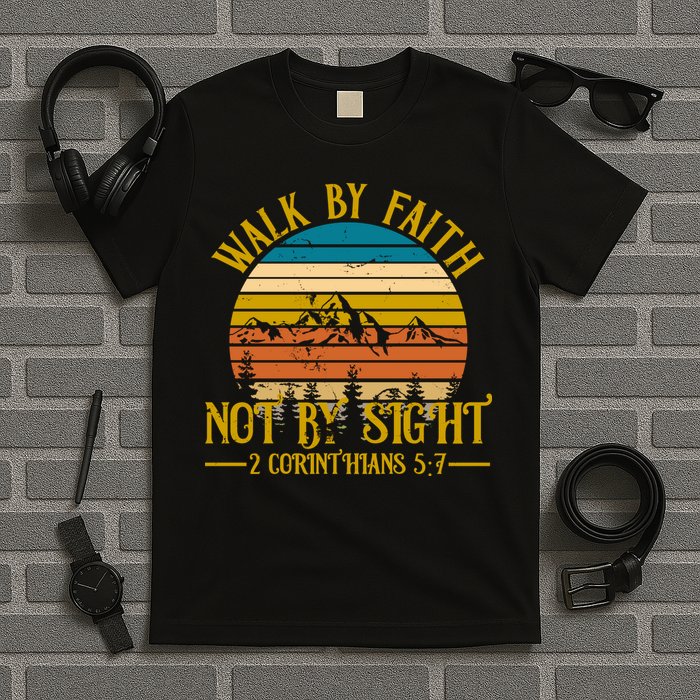Walk By Faith Not By Sight 2 Corinthians 5:7 T-Shirt