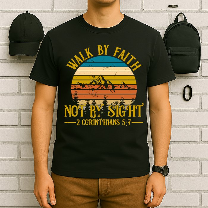 Walk By Faith Not By Sight 2 Corinthians 5:7 T-Shirt