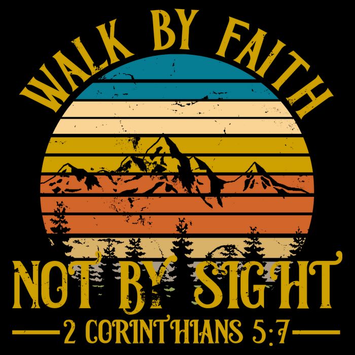 Walk By Faith Not By Sight 2 Corinthians 5:7 T-Shirt