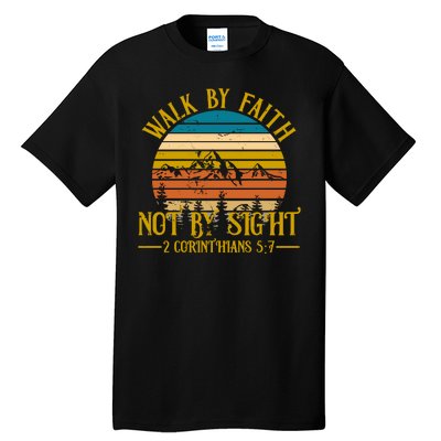 Walk By Faith Not By Sight 2 Corinthians 5:7 Tall T-Shirt