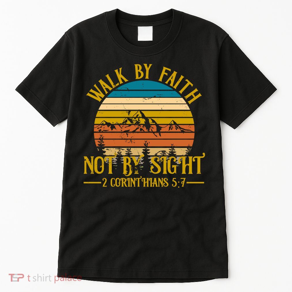 Walk By Faith Not By Sight 2 Corinthians 5:7 Tall T-Shirt
