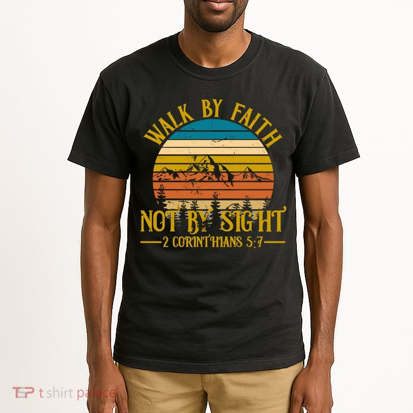 Walk By Faith Not By Sight 2 Corinthians 5:7 Tall T-Shirt