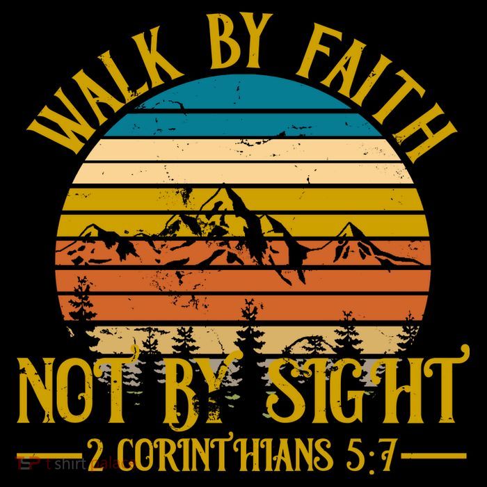 Walk By Faith Not By Sight 2 Corinthians 5:7 Tall T-Shirt