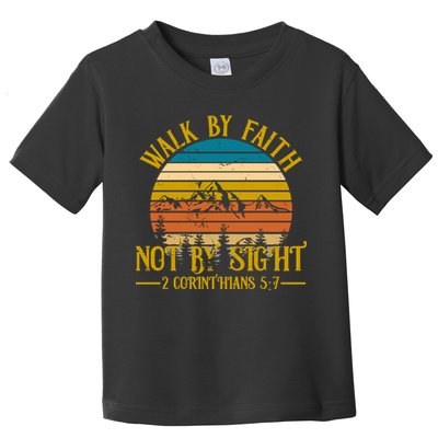 Walk By Faith Not By Sight 2 Corinthians 5:7 Toddler T-Shirt