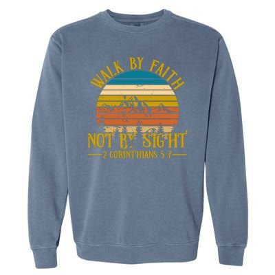 Walk By Faith Not By Sight 2 Corinthians 5:7 Garment-Dyed Sweatshirt