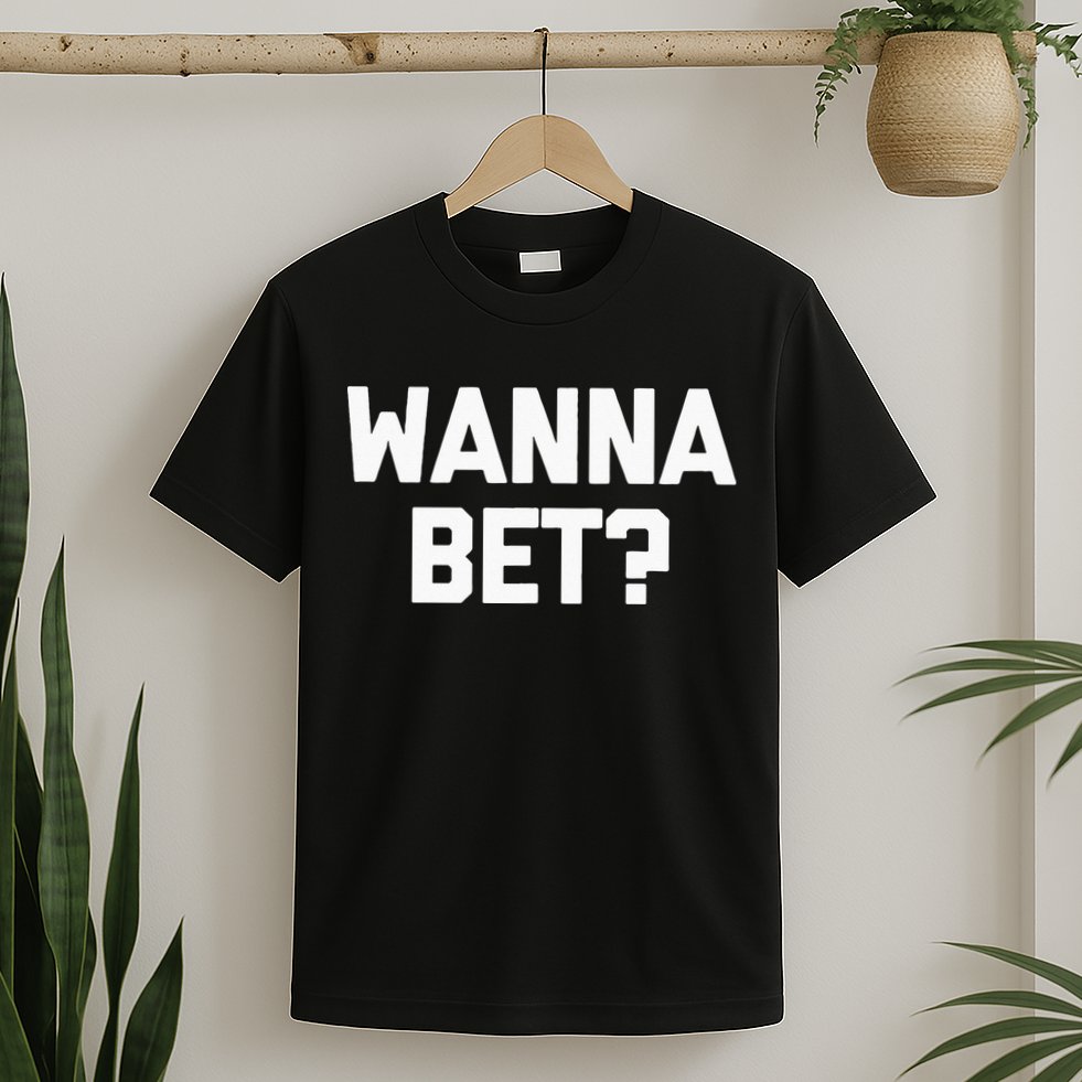Wanna Bet Funny Saying Sarcastic Gambler Gambling Casino T-Shirt