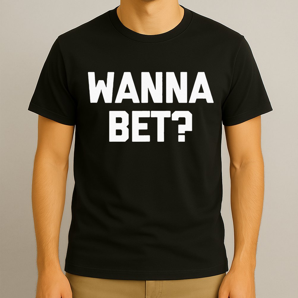 Wanna Bet Funny Saying Sarcastic Gambler Gambling Casino T-Shirt