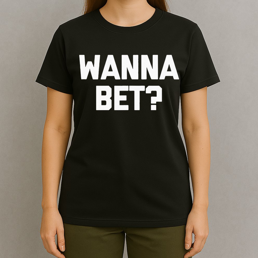 Wanna Bet Funny Saying Sarcastic Gambler Gambling Casino T-Shirt