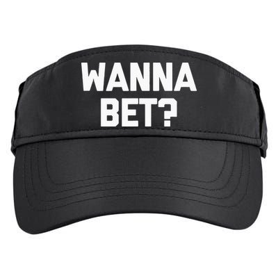 Wanna Bet Funny Saying Sarcastic Gambler Gambling Casino Adult Drive Performance Visor