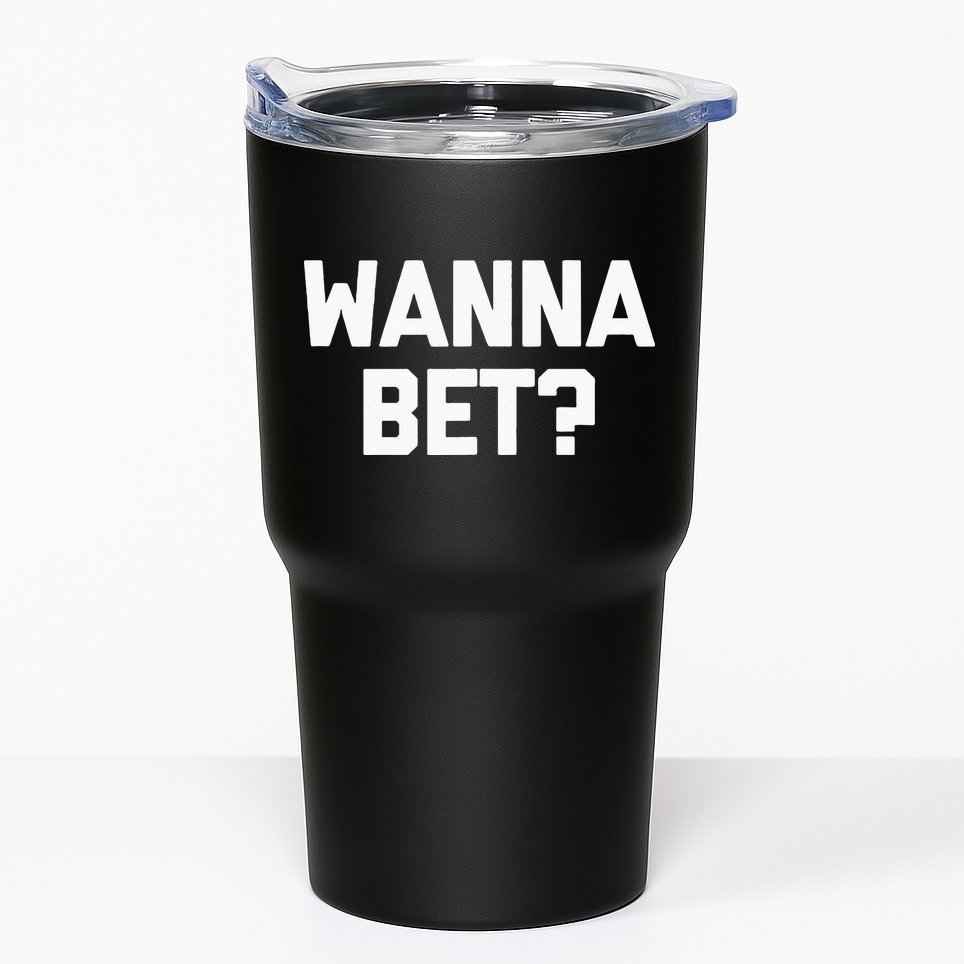 Wanna Bet Funny Saying Sarcastic Gambler Gambling Casino Tumbler