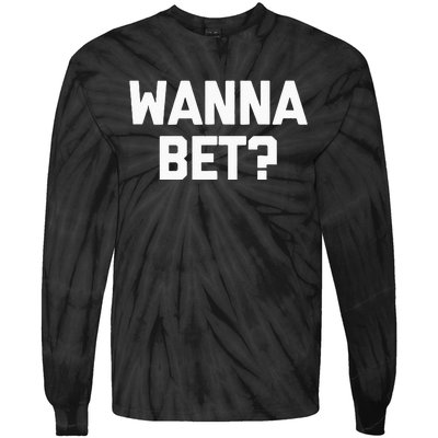 Wanna Bet Funny Saying Sarcastic Gambler Gambling Casino Tie-Dye Long Sleeve Shirt