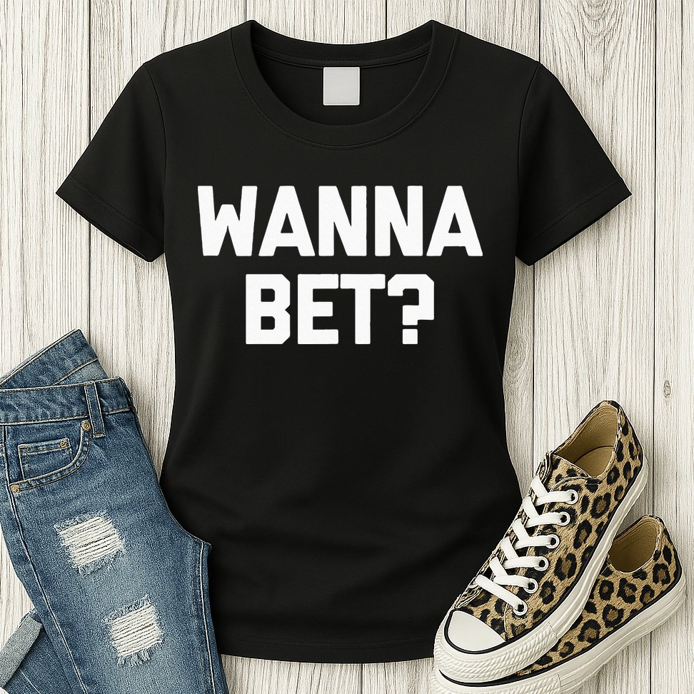 Wanna Bet Funny Saying Sarcastic Gambler Gambling Casino Womens T-Shirt