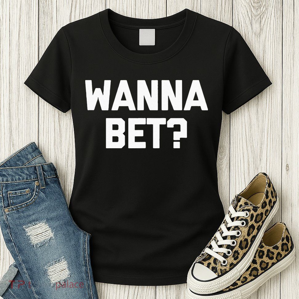 Wanna Bet Funny Saying Sarcastic Gambler Gambling Casino Womens T-Shirt