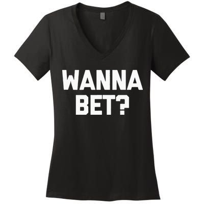 Wanna Bet Funny Saying Sarcastic Gambler Gambling Casino Women's V-Neck T-Shirt