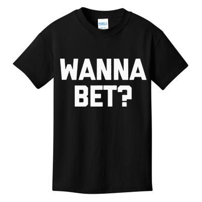 Wanna Bet Funny Saying Sarcastic Gambler Gambling Casino Kids T-Shirt