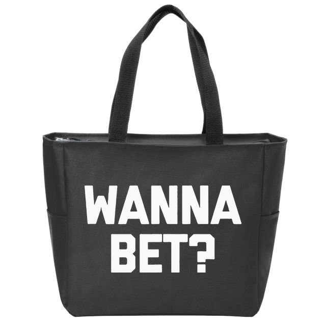 Wanna Bet Funny Saying Sarcastic Gambler Gambling Casino Zip Tote Bag