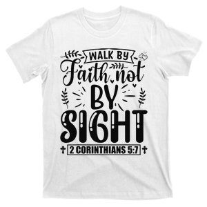 Walk By Faith Not By Sight Bible Verse 2 Corinthians 57  T-Shirt