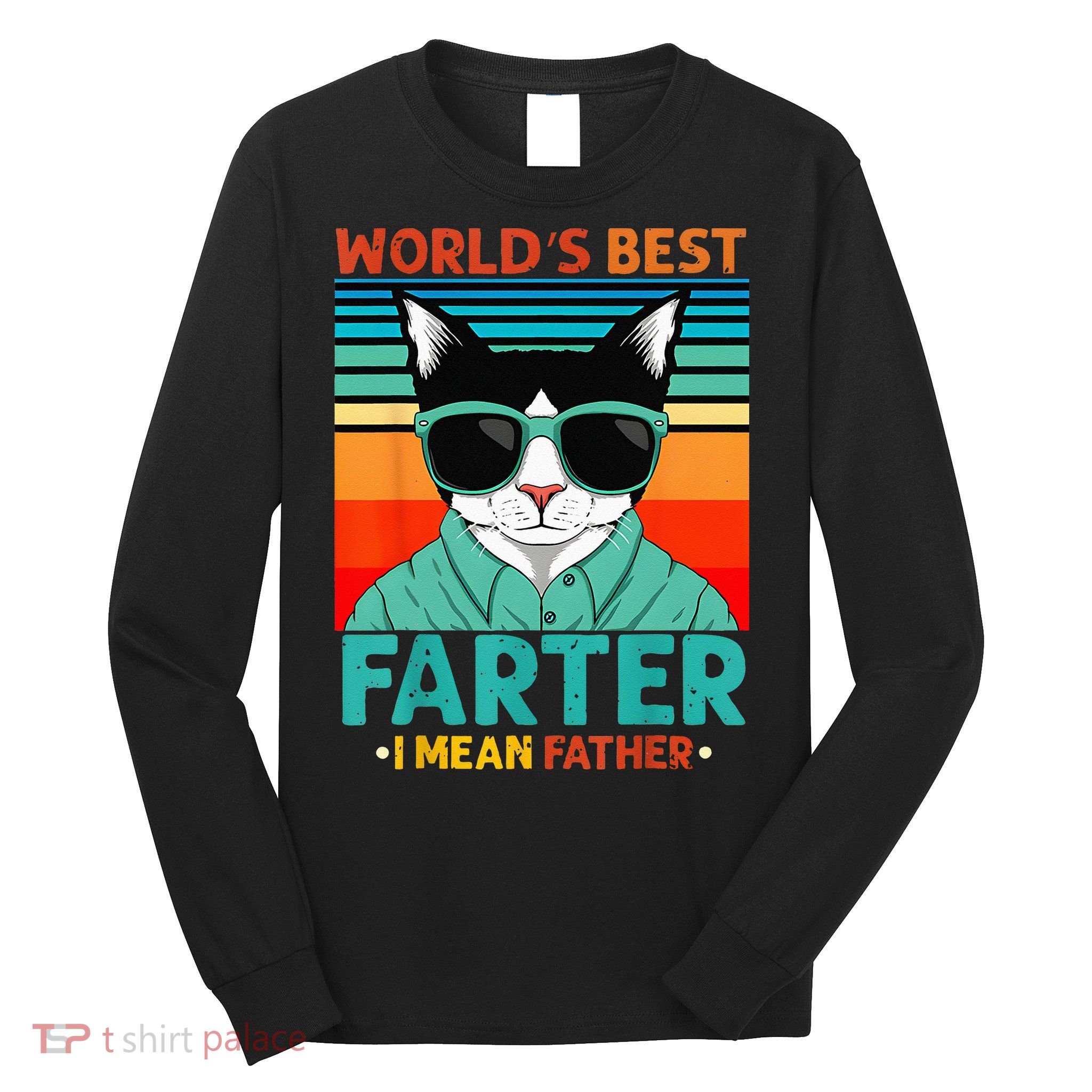 Worlds Best Farter I Mean Father Best Cat Dad Ever Long Sleeve Shirt