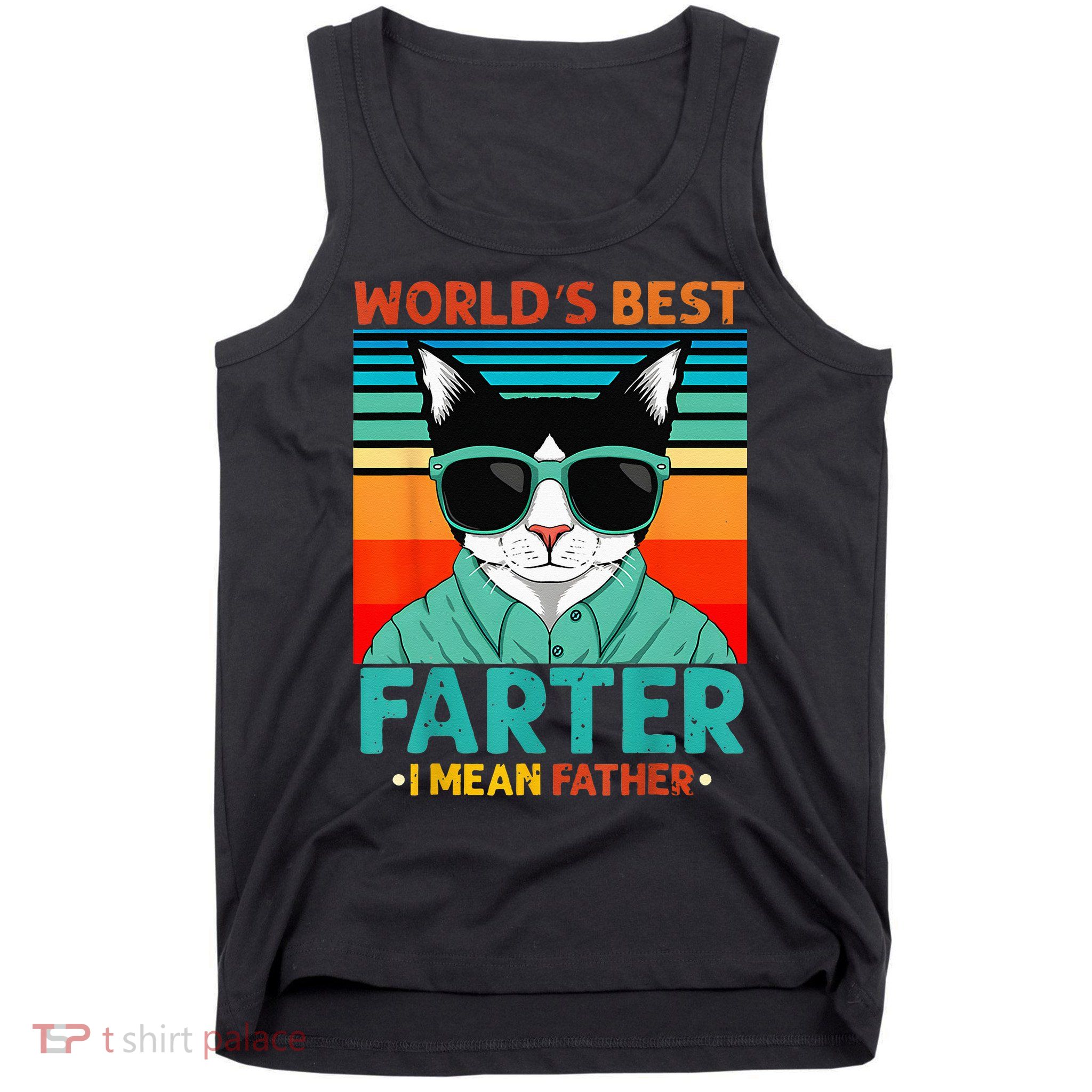 Worlds Best Farter I Mean Father Best Cat Dad Ever Tank Top