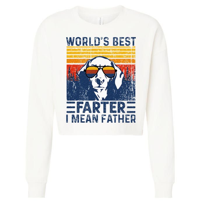 Worlds Best Farter I Mean Father Funny Best Dog Dad Ever Cropped Pullover Crew