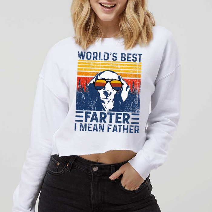 Worlds Best Farter I Mean Father Funny Best Dog Dad Ever Cropped Pullover Crew