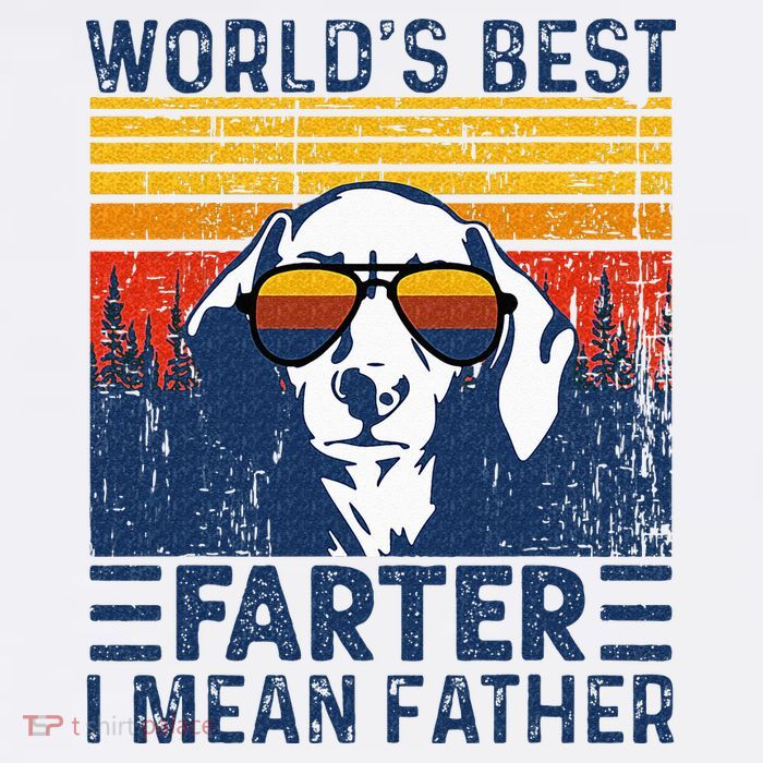 Worlds Best Farter I Mean Father Funny Best Dog Dad Ever Womens T-Shirt