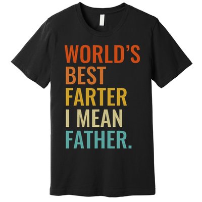 Worlds Best Farter I Mean Father Best Dad Ever Cool Premium T-Shirt
