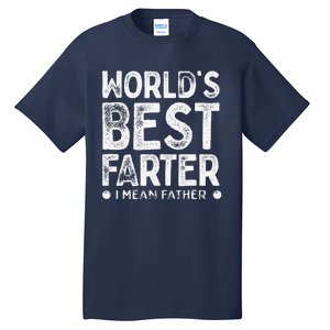 Worlds Best Farter I Mean Father Funny Daddys Day Tall T-Shirt