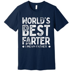 Worlds Best Farter I Mean Father Funny Daddys Day Premium T-Shirt