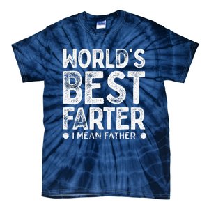 Worlds Best Farter I Mean Father Funny Daddys Day Tie-Dye T-Shirt