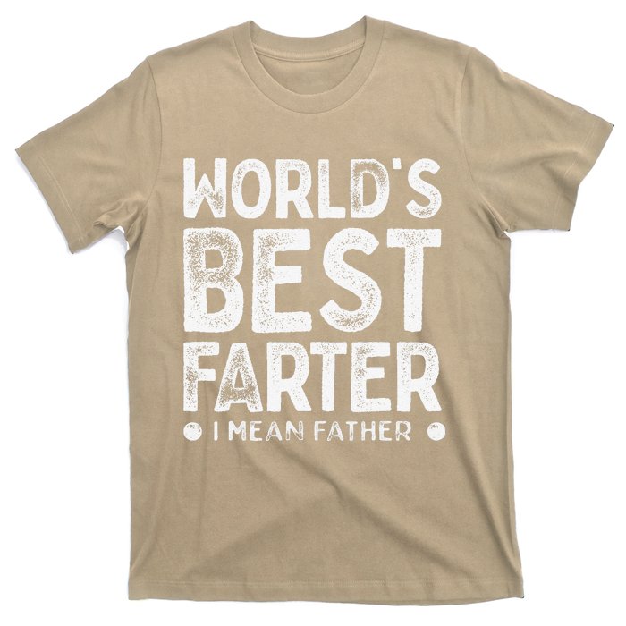 Worlds Best Farter I Mean Father Funny Daddys Day T-Shirt