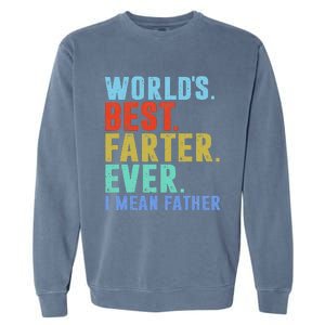 Worlds Best Farter I Mean Father Ever Fathers Day Garment-Dyed Sweatshirt