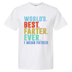 Worlds Best Farter I Mean Father Ever Fathers Day Garment-Dyed Heavyweight T-Shirt