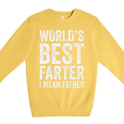 Worlds Best Farter I Mean Father Funny Fathers Day Top Premium Crewneck Sweatshirt