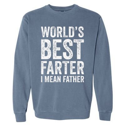 Worlds Best Farter I Mean Father Funny Fathers Day Top Garment-Dyed Sweatshirt