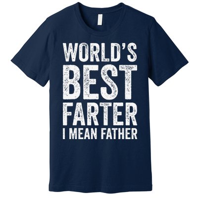 Worlds Best Farter I Mean Father Funny Fathers Day Top Premium T-Shirt