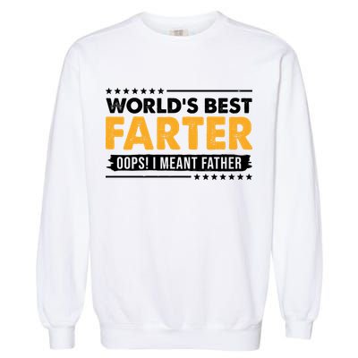 Worlds Best Farter Oops I Meant Father Funny Garment-Dyed Sweatshirt