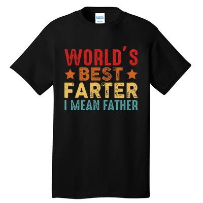 Worlds Best Farter I Mean Father Best Dad Ever Cool Tall T-Shirt